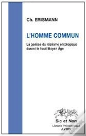 L'Homme Commun ; La Genèse Du Réalisme Ontologique Durant Le Haut Moyen-Âge