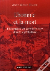 L'Homme Et La Mort ; L'Émergence Du Geste Funéraire Durant La Préhistoire