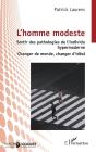 L'Homme Modeste : Sortir Des Pathologies De L'Individu Hypermoderne - Changer De Monde, Changer D'Idéal - Preview