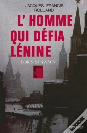 L'Homme Qui Defia Lenine ; Boris Savinkov