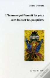 L'Homme Qui Fermait Les Yeux Sans Baisser Les Paupieres