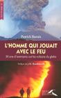 L'Homme Qui Jouait Avec Le Feu ; 30 Ans D'Aventure Sur Les Volcans Du Globe - Preview