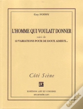 L'Homme Qui Voulait Donner ; 12 Variations Pour De Doux Adieux...