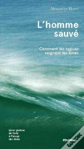 L'Homme Sauve - Comment Les Vagues Soignent Les Ames