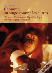 L'Homme, Un Singe Comme Les Autres ? Éléments D'Histoire Et D'Épistémologie Pour Enseigner L'Évolution