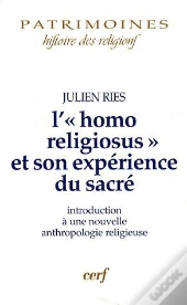 L'«Homo Religiosus» Et Son Expérience Du Sacré ; Introduction À Une Nouvelle Anthropologie Religieuse