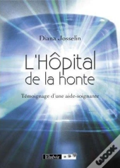 L'Hôpital De La Honte ; Témoignage D'Un Aide-Soignant