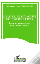 L'Huître, Le Biologiste Et L'Ostréiculteur : Lectures Entrecroisées D'Un Milieu Naturel