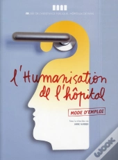 L'Humanisation De L'Hôpital ; Mode D'Emploi