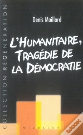 L'Humanitaire ; Tragédie De La Démocratie