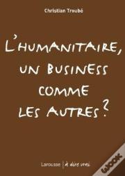 L'Humanitaire, Un Business Comme Les Autres ?