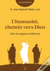 L'Humanité, Chemin Vers Dieu : Clefs De Sagesse Chrétienne