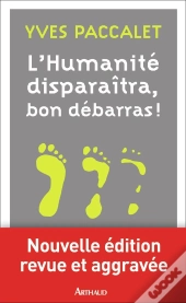 L'Humanité Disparaitra, Bon Débarras !