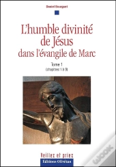 L'Humble Divinité De Jésus Dans L'Évangile De Marc : Tome 1