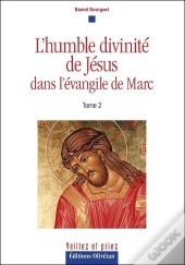 L'Humble Divinité De Jésus Dans L'Évangile De Marc Tome 2