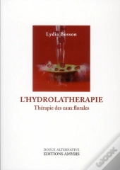 L'Hydrolatherapie - Therapie Des Eaux Florales