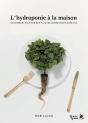 L'Hydroponie À La Maison ; Ou Comment Cultiver Des Plantes Comestibles Hors Sol - Preview