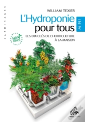 L'Hydroponie Pour Tous ; Les Dix Clés De L'Horticulture À La Maison