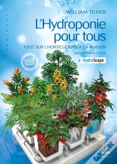 L'Hydroponie Pour Tous ; Tout Sur L'Horticulture À La Maison