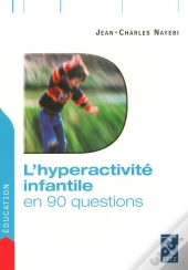 L'Hyperactivité Infantile En 90 Questions