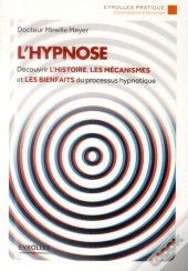 L'Hypnose ; Découvrir L'Histoire, Les Mécanismes Et Les Bienfaits Du Processus Hypnotique