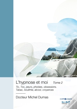Capa do artigo L'Hypnose Et Moi Tome 2 : Tic, Toc, Peurs, Phobies, Obsessions. Tabac, Boulimie, Alcool, Croyances
