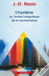 L'Hysterie ; Ou L'Enfant Magnifique De La Psychanalyse