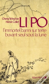 Li Po : L'Immortel Banni Sur Terre Buvant Seul Sous La Lune