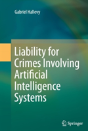 Liability For Crimes Involving Artificial Intelligence Systems - Preview