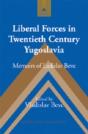 Liberal Forces In Twentieth Century Yugoslavia - Preview