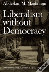 Liberalism Without Democracy