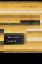 Liberalismâ€™S Religion - Preview