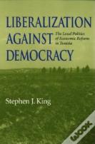 Liberalization Against Democracy