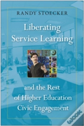 Liberating Service Learning And The Rest Of Higher Education Civic Engagement