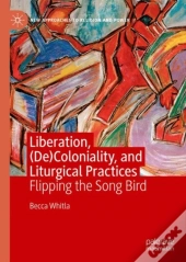 Liberation, (De)Coloniality, And Liturgical Practices