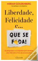 Liberdade, Felicidade e… Que Se F*da!