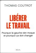 Libérer Le Travail ; Pourquoi La Gauche S'En Moque Et Pourquoi Ça Doit Changer