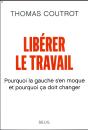 Libérer Le Travail ; Pourquoi La Gauche S'En Moque Et Pourquoi Ça Doit Changer - Preview