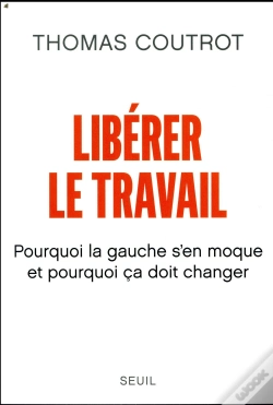 Capa do artigo Libérer Le Travail ; Pourquoi La Gauche S'En Moque Et Pourquoi Ça Doit Changer