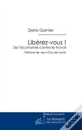 Libérez-Vous ! De L'Économie Contre Le Travail