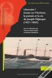 Libertaire ! Essais Sur L'Écriture, La Pensée Et La Vie De Joseph Déjacque (1821-1865)