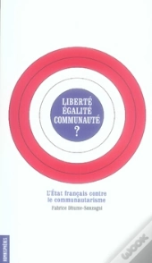Liberté, Égalité, Communauté ? L'État Français Contre Le Communautarisme
