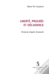 Liberté, Progrès Et Décadence ; L'Histoire D'Après Sismondi