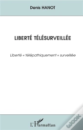 Liberte Telesurveillee ; Liberte Telepathiquement Surveillee