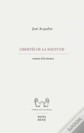 Libertes De La Solitude. Carnets D'Ecriture