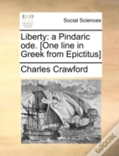 Liberty: A Pindaric Ode. (One Line In Greek From Epictitus)