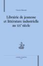 Librairie De Jeunesse Et Littérature Industrielle Au Xix Siècle - Preview