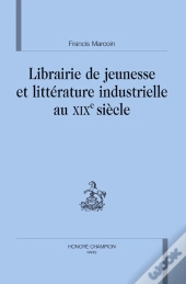 Librairie De Jeunesse Et Littérature Industrielle Au Xix Siècle