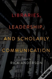 Libraries, Leadership, And Scholarly Communication