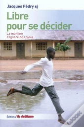 Libre Pour Se Décider : La Manière D'Ignace De Loyola